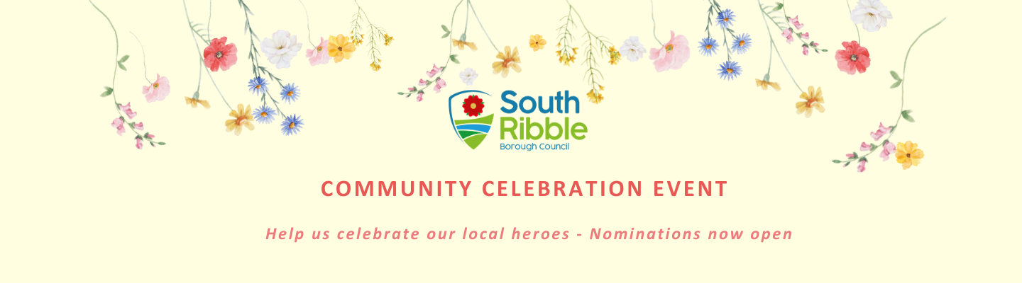 a pale yellow image with several pastel coloured spring flowers. Centered is the South Ribble Borough Council logo, with orange writing underneath that says "Community Celebration Event - Help us celebrate our local heros - nominations now open".